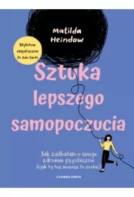 Sztuka lepszego samopoczucia. Jak zadbałam o swoje zdrowie psychiczne (i jak ty też możesz to zrobić)
