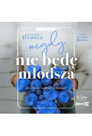 Nigdy nie będę młodsza, ale kto mi zabroni próbować