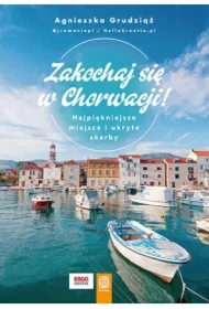 Zakochaj się w Chorwacji! Najpiękniejsze miejsca i ukryte skarby