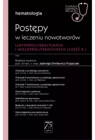Postępy w leczeniu nowotworów limfoproliferacyjnych i mieloproliferacyjnych. Część 2. Hematologia. W gabinecie lekarza specjalisty