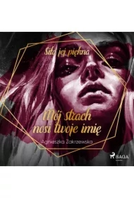 Mój strach nosi twoje imię. Siła jej piękna