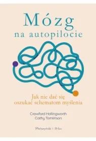 Mózg na autopilocie. Jak nie dać się oszukać schematom myślenia
