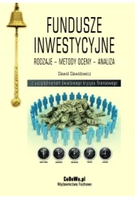 Fundusze inwestycyjne. Rodzaje - metody oceny - analiza. Wydanie II zmienione