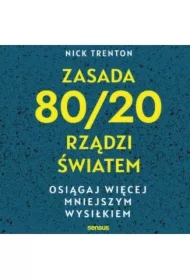 Zasada 80/20 rządzi światem. Osiągaj więcej mniejszym wysiłkiem
