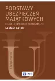 Podstawy ubezpieczeń majątkowych. Modele i metody aktuarialne