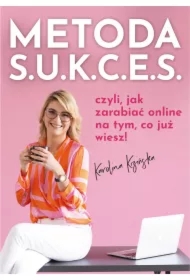Metoda S.U.K.C.E.S., czyli jak zarabiać online na tym, co już wiesz