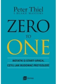 ZERO TO ONE. Notatki o start-upach, czyli jak budować przyszłość