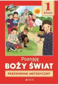 Poznaję Boży świat. Przewodnik metodyczny do religii dla klasy I szkoły podstawowej