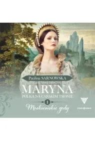 Maryna. Polka na carskim tronie. Tom 1. Moskiewskie gody