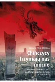 Chińczycy trzymają nas mocno. Pierwsze śledztwo o tym, jak Chiny kolonizują Europę, w tym Polskę. Wydanie specjalne