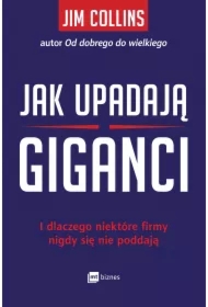Jak upadają giganci. I dlaczego niektóre firmy nigdy się nie poddają