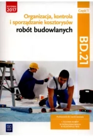 Organizacja, kontrola i sporządzanie kosztorysów robót budowlanych, część 1. Kwalifikacja BD.21. Podręcznik do nauki zawodu technik robót wykończeniowych w budownictwie