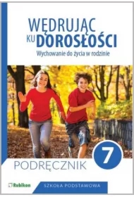 Wędrując ku dorosłości. Wychowanie do życia w rodzinie. Podręcznik dla klasy 7 szkoły podstawowej