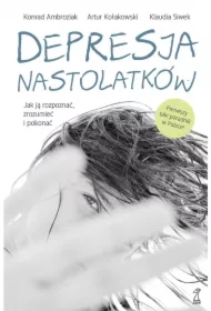 Depresja nastolatków. Jak ją rozpoznać, zrozumieć i pokonać