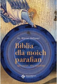 Biblia dla moich parafian. Jak czytać, aby rozumieć. Tom I