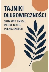 Tajniki długowieczności: sprawny umysł, młode ciało, pełnia energii