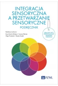 Integracja sensoryczna a przetwarzanie sensoryczne. Podręcznik
