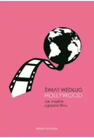 Świat według Hollywood. Jak mądrze oglądać filmy