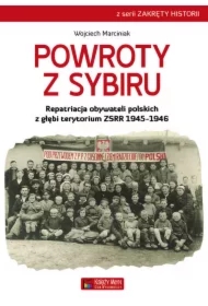 Powroty z Sybiru. Repatriacja obywateli polskich z głębi terytorium ZSRR 1945-1946