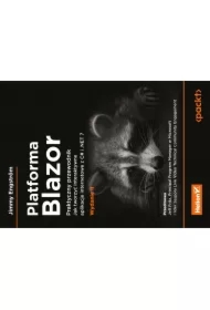 Platforma Blazor. Praktyczny przewodnik. Jak tworzyć interaktywne aplikacje internetowe z C# i .NET