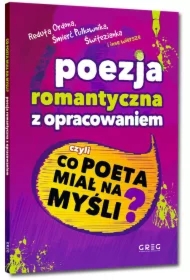 Poezja romantyczna z opracowaniem, czyli co poeta miał na myśli? (Reduta Ordona, Śmierć Pułkownika, Świtezianka i inne wiersze)