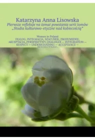 Refleksje na temat powstania serii tomów &bdquo;Studia kulturowo-etyczne nad kobiecością"