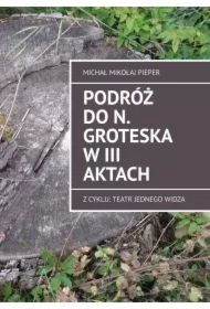 Podróż do N. Groteska w III aktach