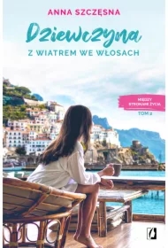 Dziewczyna z wiatrem we włosach. Między stronami życia. Tom 2