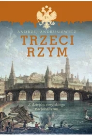 Trzeci Rzym. Z dziejów rosyjskiego nacjonalizmu