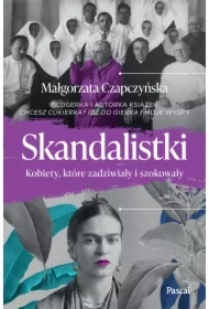Skandalistki. Kobiety, które zadziwiały i szokował