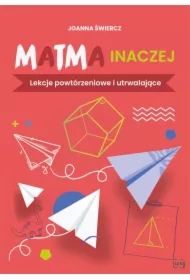 Matma inaczej. Lekcje powtórzeniowe i utrwalające