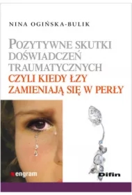Pozytywne skutki doświadczeń traumatycznych czyli kiedy łzy zamieniają się w perły