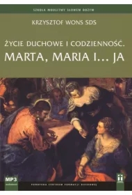  Życie duchowe i codzienność. Marta, Maria i... ja