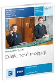 Działalność recepcji. Hotelarstwo. Podręcznik do nauki zawodu technik hotelarstwa. Tom III. Część 1. Szkoły ponadgimnazjalne