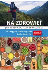 Na zdrowie! Jak osiągnąć harmonię ciała, ducha i umysłu. Wydanie II rozszerzone