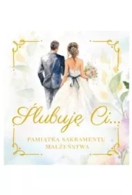 Ślubuję Ci.. Pamiątka Sakramentu Małżeństwa