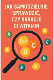 Jak samodzielnie sprawdzić, czy brakuje ci witamin