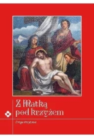 Z Matką pod krzyżem. Rozważania Drogi Krzyżowej