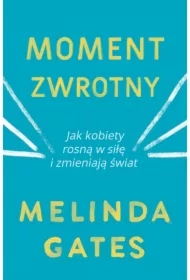 Moment zwrotny. Jak kobiety rosną w siłę i zmieniają świat