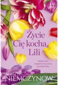 Życie cię kocha, Lili. Lilianna Berg. Tom 1