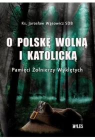 O Polskę wolną i katolicką. Pamięci Żołnierzy