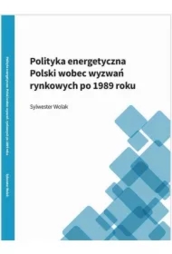 Polityka energetyczna Polski wobez wyzwań rynkowych po roku 1989