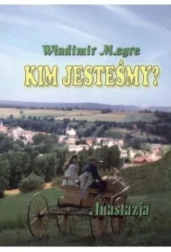 Anastazja. Kim jesteśmy? Dzwoniące Cedry Rosji. Tom 5