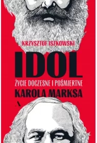 Idol. Życie doczesne i pośmiertne Karola Marksa