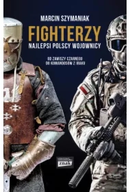Fighterzy. Najlepsi polscy wojownicy. Od Zawiszy Czarnego do komandosów z Iraku