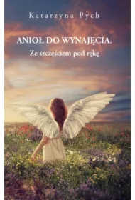 Anioł do wynajęcia. Ze szczęściem pod rękę