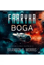 Kosmiczna kuźnia 1: Fabryka Boga