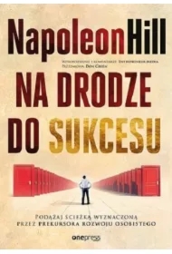 Na drodze do sukcesu. Podążaj ścieżką wyznaczoną przez prekursora rozwoju osobistego