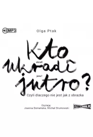 Kto ukradł jutro? Czyli dlaczego nie jest jak z obrazka