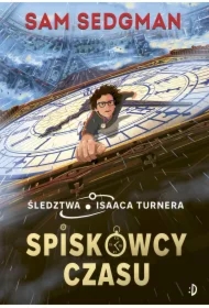 Spiskowcy czasu. Śledztwa Isaaca Turnera. Tom 1
